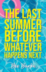The last summer before whatever happens next : a novel