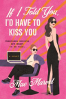 If I told you, I'd have to kiss you : a novel