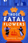 Those fatal flowers : a novel 