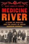 Medicine River: A Story of Survival and the Legacy of Indian Boarding Schools
