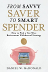 From Savvy Saver to Smart Spender: How to Pick a Tax-wise Retirement Withdrawal Strategy 