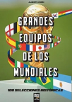 Grandes equipos de los mundiales: 100 selecciones históricas