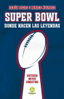 Super Bowl: donde nacen las leyendas