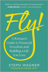 Fly!: A Woman's Guide to Financial Freedom and Building a Life You Love