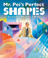 Book cover of Mr. Pei's perfect shapes : the story of architect I.M. Pei. 