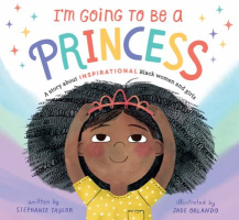 Book cover of I'm going to be a princess : a story about inspirational Black women and girls 