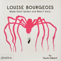 Book cover of Louise Bourgeois made giant spiders and wasn't sorry 