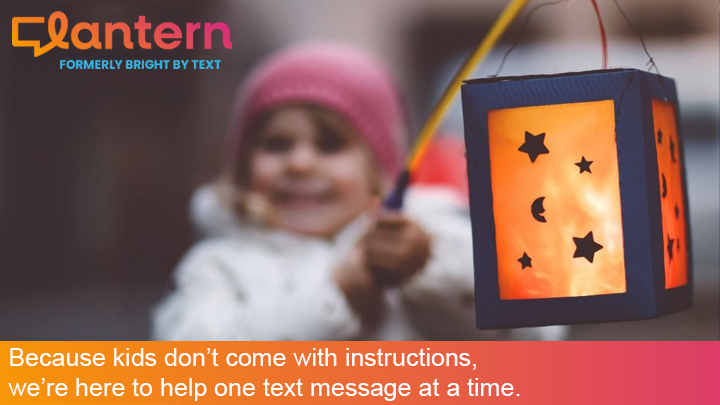Because kids don’t come with instructions, we’re here to help one text message at a time. Child holding a lantern