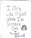 I Only Like Myself When I'm Stressed Out 