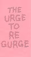 The Urge to Re-Gurge 