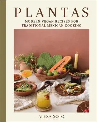 Cover image for Plantas: Modern Vegan Recipes for Traditional Mexican Cooking 