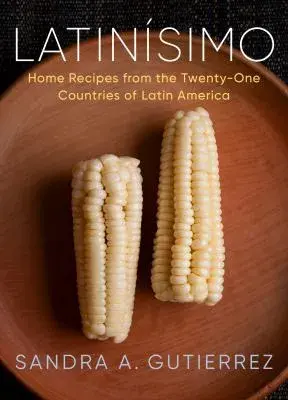 Cover image for Latinísim: Home Recipes from the Twenty-one Countries of Latin America