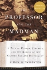 Book cover for The Professor and the Madman: A Tale of Murder, Insanity, and the Making of the Oxford English Dictionary