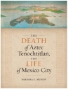 Book cover for The death of Aztec Tenochtitlan, the life of Mexico City