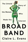 Book cover for Broad Band: The Untold History of Women Who Made the Internet