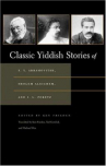 Book cover for Classic Yiddish Stories of S.Y. Abramovitsh, Sholem Aleichem, and I.L. Peretz