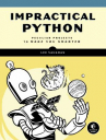 Book cover for Impractical Python Projects : Playful Programming Activities to Make You Smarter
