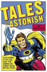 Book cover for Tales to Astonish: Jack Kirby, Stan Lee, and the  American Comic Book Revolution