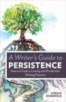 Book cover for A writer's guide to persistence : how to create a lasting and productive writing practice
