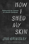 Book cover for How I shed my skin : unlearning the racist lessons of a Southern childhood