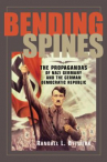 Book cover for Bending spines : the propagandas of Nazi Germany and the German Democratic Republic
