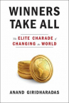 Book cover for Winners take all : the elite charade of changing the world
