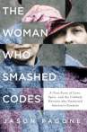 Book cover for The woman who smashed codes : a true story of love, spies, and the unlikely heroine who outwitted America's enemies