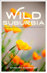 Book cover for Wild Suburbia: Learning to Garden with Native Plants
