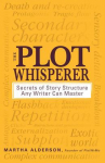 Book cover for The plot whisperer : secrets of story structure any writer can master