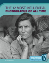 Book cover for The 12 Most Influential Photographs Of All Time