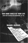 Book cover for Our Band Could be Your Life: Scenes From the American Indie Underground, 1981-1991