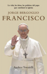 Book cover for Jorge Bergoglio Francisco: La vida, las ideas, las palabras del papa que cambiará la Iglesia