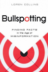 Book cover for Bullspotting: Finding Facts in the Age of Misinformation 