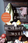 Book cover for The good mother myth : redefining motherhood to fit reality 