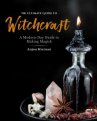 Book cover for The Ultimate Guide to Witchcraft: A Modern-Day Guide to Making Magick 
