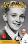 Book cover for El Papa que ama el fútbol: la ejemplar historia del niño que se convirtió en el Papa Francisco