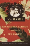 Book cover for Las mamis: escritores latinos recuerdan a sus madres