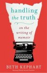 Book cover for Handling the truth : on the writing of memoir