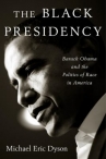Book cover for The Black presidency : Barack Obama and the politics of race in America