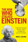 Book cover for The man who stalked Einstein : how Nazi scientist Philipp Lenard changed the course of history