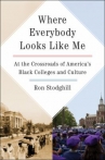 Book cover for Where everybody looks like me : at the crossroads of America's Black colleges and culture