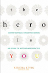 Book cover for The hero is you : sharpen your focus, conquer your demons, and become the writer you were born to be
