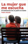 Book cover for La mujer que me escucha: el testimonio de un padre en duelo