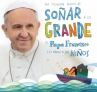 Book cover for No tengan miedo de soñar a lo grande: El Papa Francisco les habla a los niños