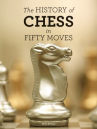 Book cover for The History of Chess in Fifty Moves 
