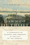Book cover for The Dawn of Detroit: A Chronicle of Slavery and Freedom in the City of the Straits