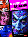 Book cover for Maquillaje extremo: 50 caras de amigos y de pocos amigos pintadas paso a paso