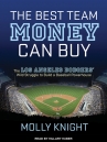 Book cover for The Best Team Money Can Buy: The Los Angeles Dodgers' Wild Struggle to Build a Baseball Powerhouse
