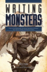 Book cover for Writing monsters : how to craft believably terrifying creatures to enhance your horror, fantasy, and science fiction