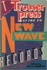 Book cover for The Trouser Press Guide to New Wave Records 